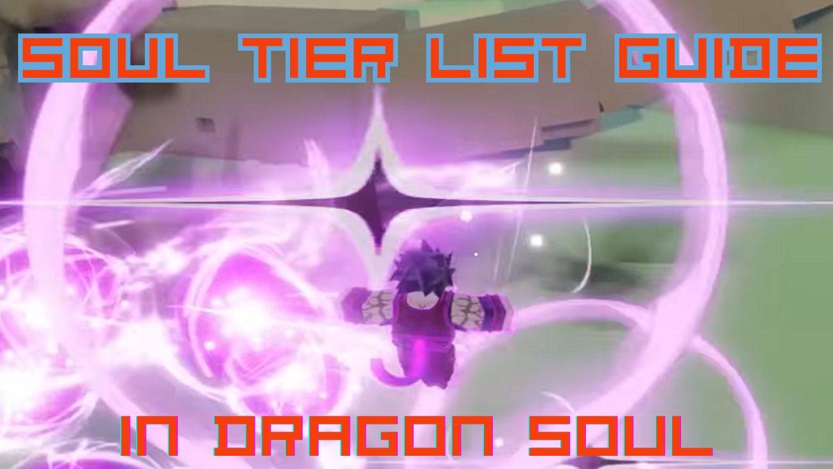 Dragon Soul katman listesi: Ultimate Rehber