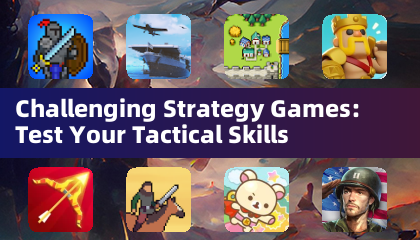 Challenging Strategy Games: Test Your Tactical Skills