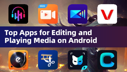 Top Apps for Editing and Playing Media on Android